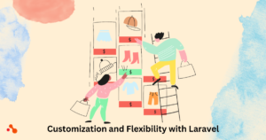 Modification and flexibility are possible with Laravel.