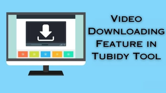 Video Downloading Feature in Tubidy Tool