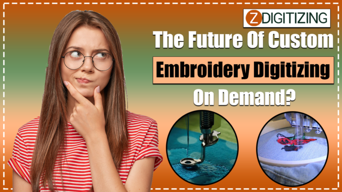 The future of custom embroidery digitizing on demand