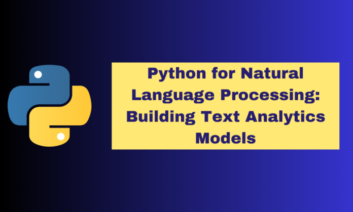 Python for Natural Language Processing: Building Text Analytics Models