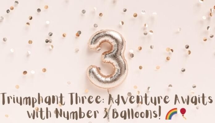 Triumphant Three: Adventure Awaits with Number 3 Balloons!