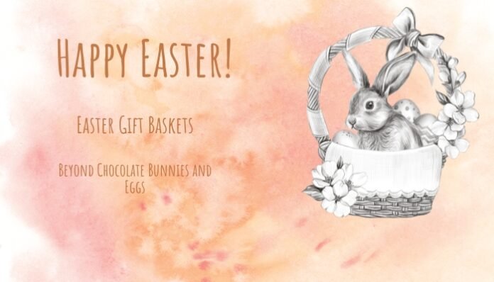 Easter Gift Baskets: Beyond Chocolate Bunnies and Eggs