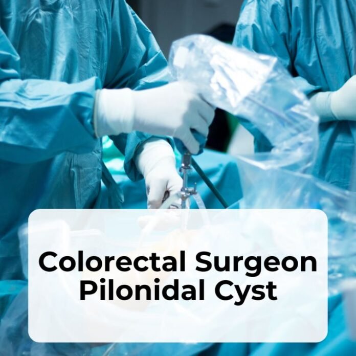colorectal surgeon pilonidal cyst