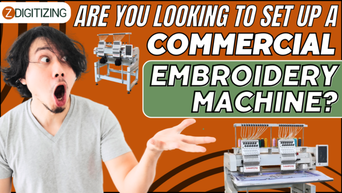 Are You looking To Set Up A Commercial Embroidery Machine